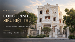 Công Trình Rèm Siêu Biệt Thự Lý Long Tường Phú Mỹ Hưng